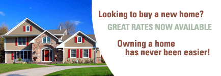 Looking to buy a new home? Great rates now available. Owning a home has never been easier.